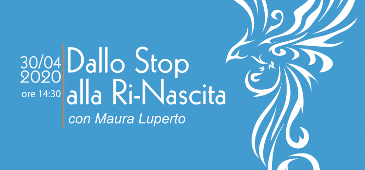 Dallo stop alla Ri-Nascita| WEBINAR Dallo stop alla Ri-Nascita| WEBINAR